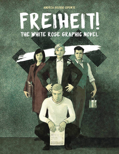 Freiheit! The White Rose Graphic Novel OGN