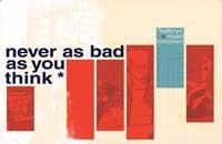Never as Bad as You Think #1