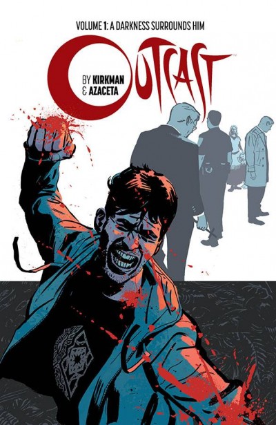 Outcast By Kirkman & Azaceta  Vol. 1: A Darkness Surrounds Him