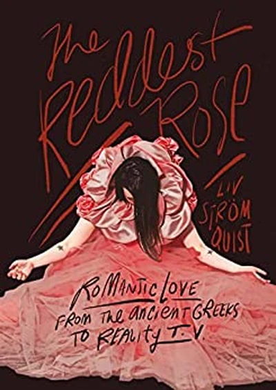 The Reddest Rose: Romantic Love From The Ancient Greeks to Reality TV OGN