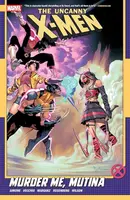 Uncanny X-Men  Vol. 3: Murder Me, Mutina